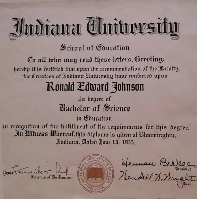 Diploma of the Indiana University School of Education: Bachelor of Science in Education for Ronald Edward Johnson, Bloomington, June 13, 1955, signed by President Herman B Wells
